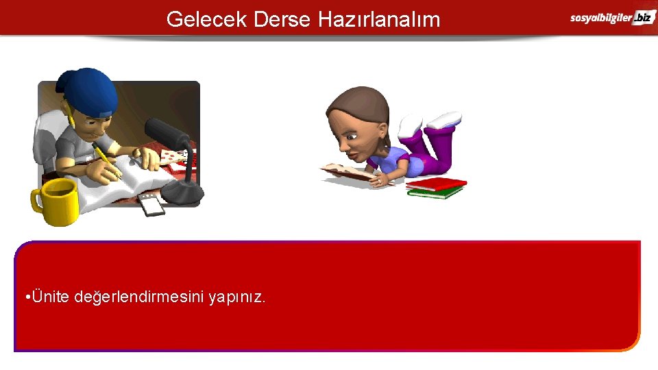 Gelecek Derse Hazırlanalım • Ünite değerlendirmesini yapınız. 