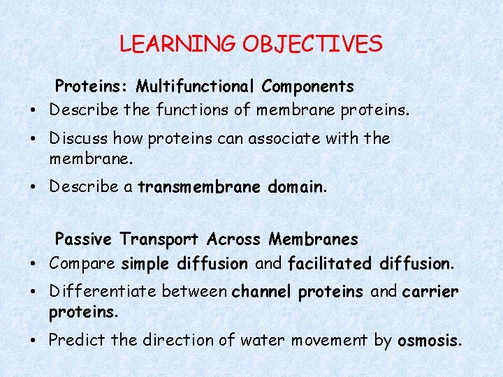 LEARNING OBJECTIVES Proteins: Multifunctional Components • Describe the functions of membrane proteins. • Discuss