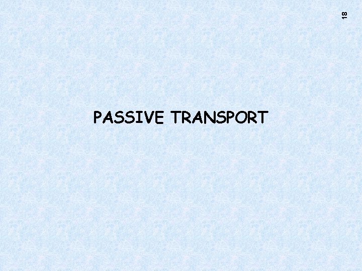 18 PASSIVE TRANSPORT 