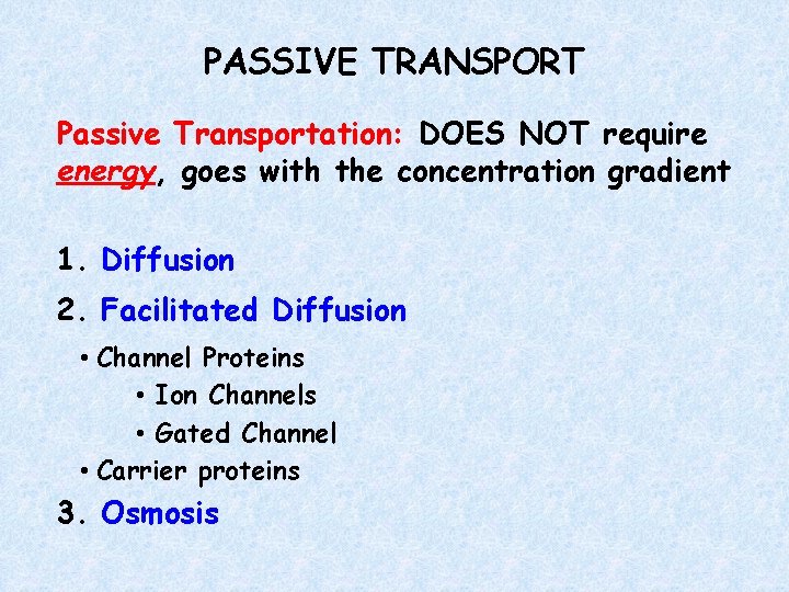 PASSIVE TRANSPORT Passive Transportation: DOES NOT require energy, goes with the concentration gradient 1.