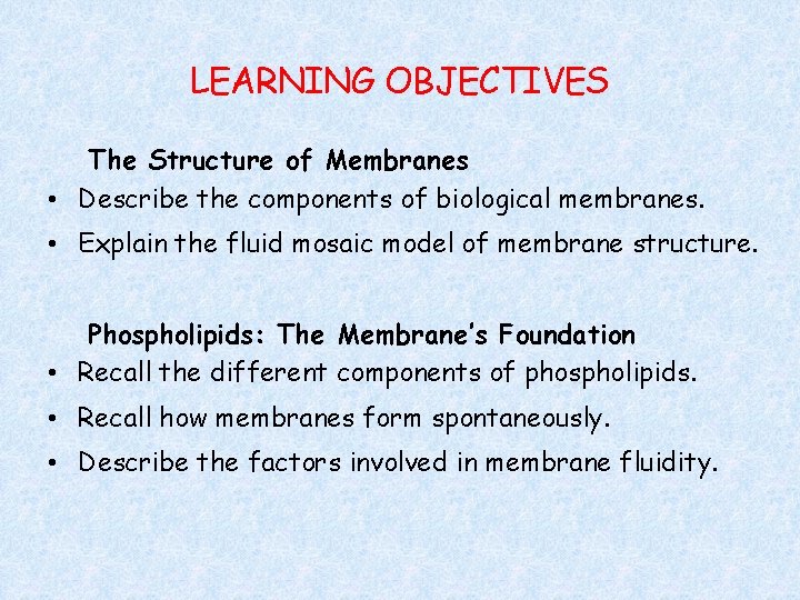 LEARNING OBJECTIVES The Structure of Membranes • Describe the components of biological membranes. •