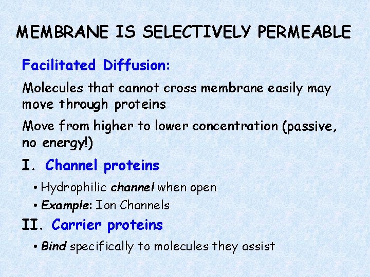 MEMBRANE IS SELECTIVELY PERMEABLE Facilitated Diffusion: Molecules that cannot cross membrane easily may move