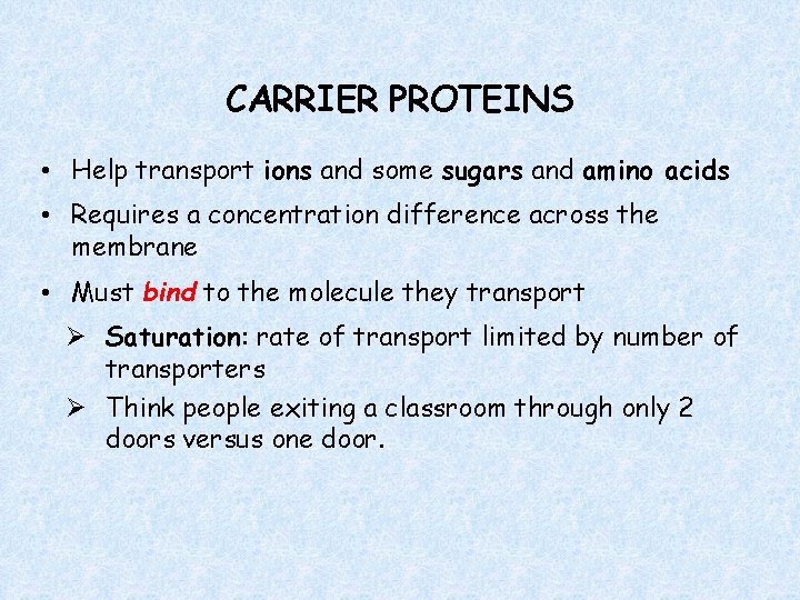 CARRIER PROTEINS • Help transport ions and some sugars and amino acids • Requires