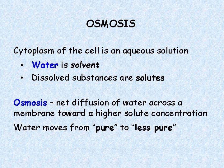 OSMOSIS Cytoplasm of the cell is an aqueous solution • Water is solvent •
