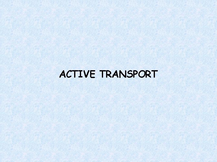 ACTIVE TRANSPORT 