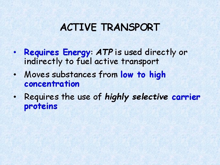 ACTIVE TRANSPORT • Requires Energy: ATP is used directly or indirectly to fuel active