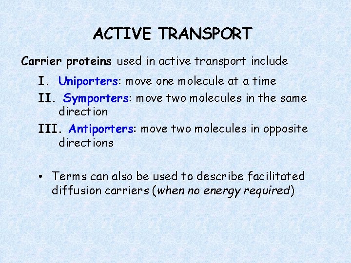 ACTIVE TRANSPORT Carrier proteins used in active transport include I. Uniporters: move one molecule