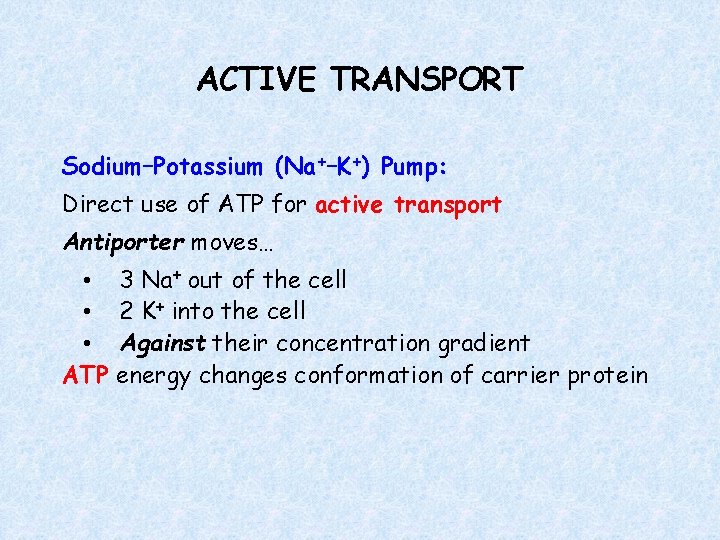 ACTIVE TRANSPORT Sodium–Potassium (Na+–K+) Pump: Direct use of ATP for active transport Antiporter moves…