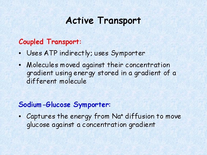 Active Transport Coupled Transport: • Uses ATP indirectly; uses Symporter • Molecules moved against