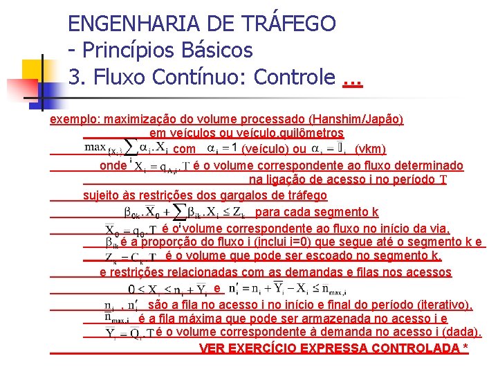 ENGENHARIA DE TRÁFEGO - Princípios Básicos 3. Fluxo Contínuo: Controle. . . exemplo: maximização