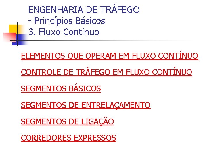 ENGENHARIA DE TRÁFEGO - Princípios Básicos 3. Fluxo Contínuo ELEMENTOS QUE OPERAM EM FLUXO