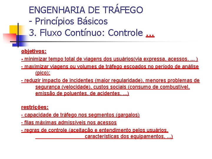 ENGENHARIA DE TRÁFEGO - Princípios Básicos 3. Fluxo Contínuo: Controle. . . objetivos: -