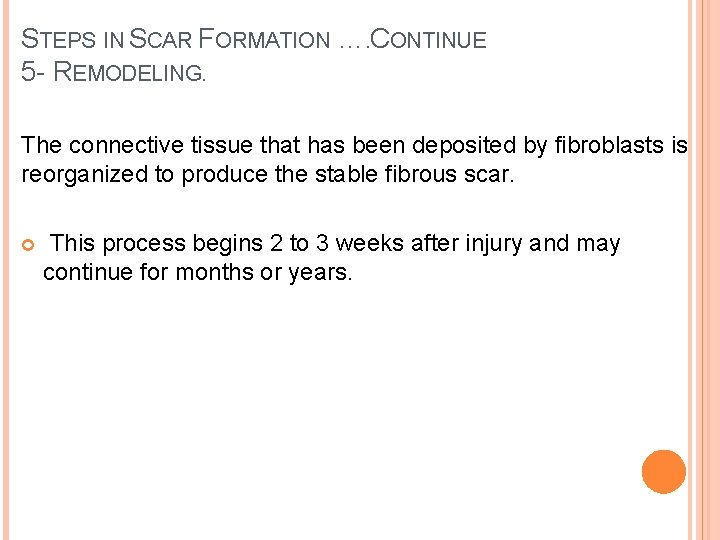 STEPS IN SCAR FORMATION …. CONTINUE 5 - REMODELING. The connective tissue that has