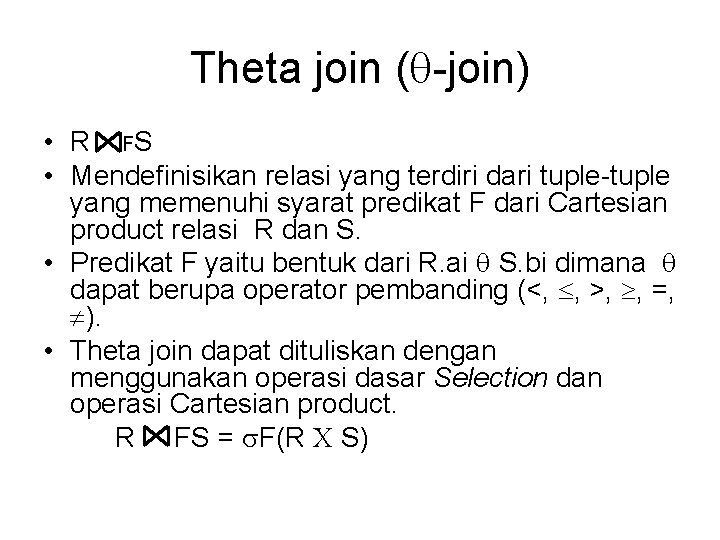 Theta join ( -join) • R FS • Mendefinisikan relasi yang terdiri dari tuple-tuple