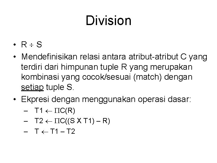 Division • R S • Mendefinisikan relasi antara atribut-atribut C yang terdiri dari himpunan