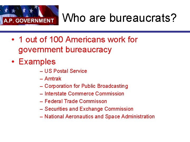 Who are bureaucrats? • 1 out of 100 Americans work for government bureaucracy •