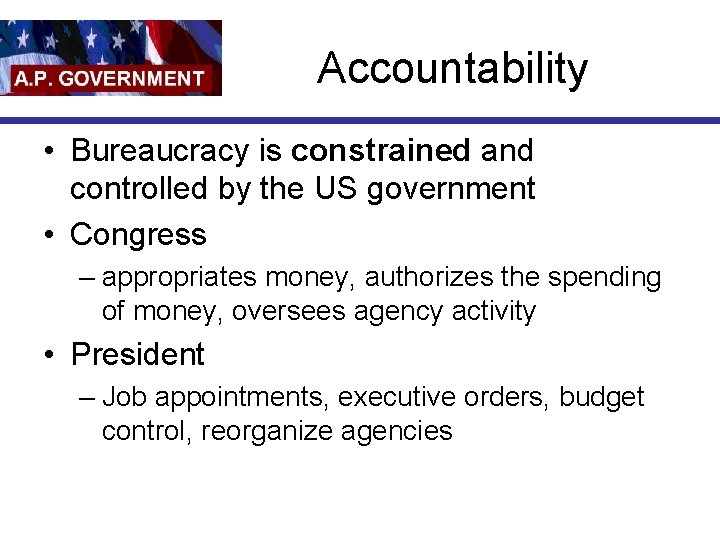 Accountability • Bureaucracy is constrained and controlled by the US government • Congress –