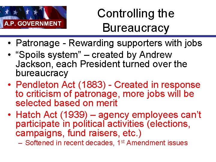 Controlling the Bureaucracy • Patronage - Rewarding supporters with jobs • “Spoils system” –