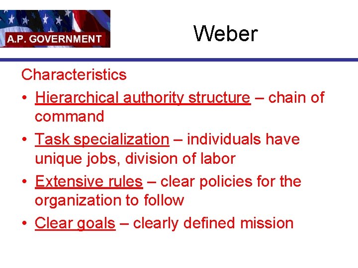 Weber Characteristics • Hierarchical authority structure – chain of command • Task specialization –