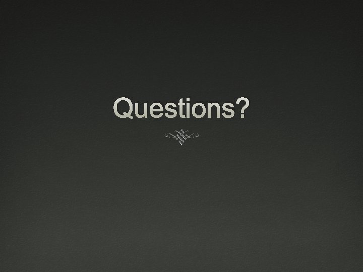 Questions? 