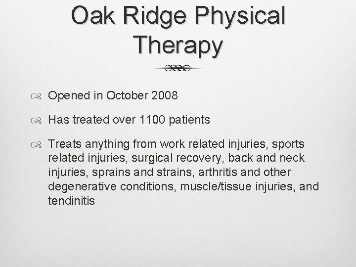 Oak Ridge Physical Therapy Opened in October 2008 Has treated over 1100 patients Treats