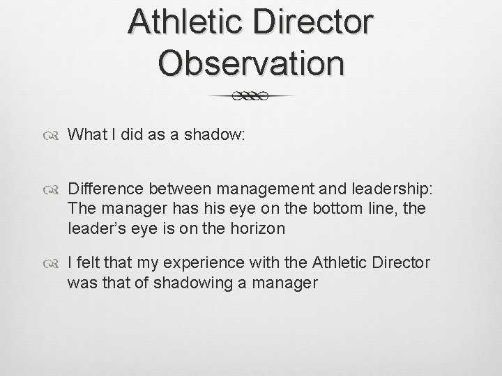Athletic Director Observation What I did as a shadow: Difference between management and leadership: