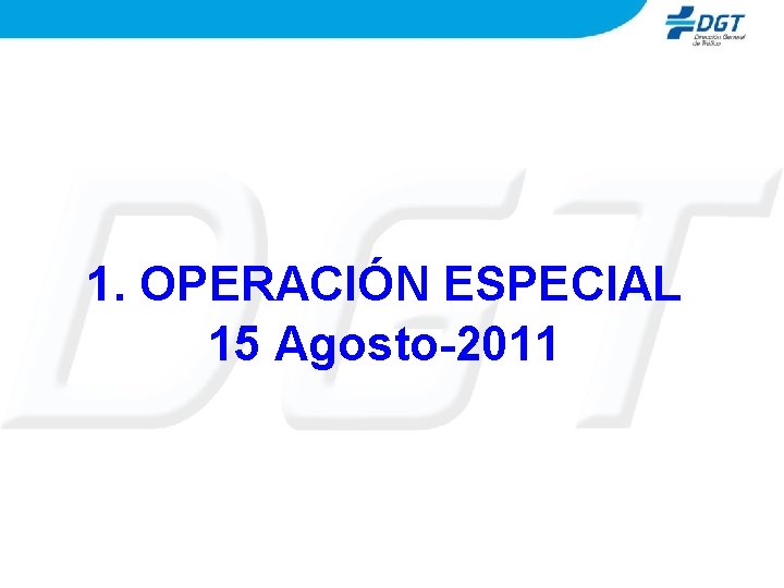 1. OPERACIÓN ESPECIAL 15 Agosto-2011 