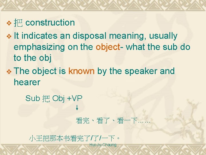 construction v It indicates an disposal meaning, usually emphasizing on the object- what the