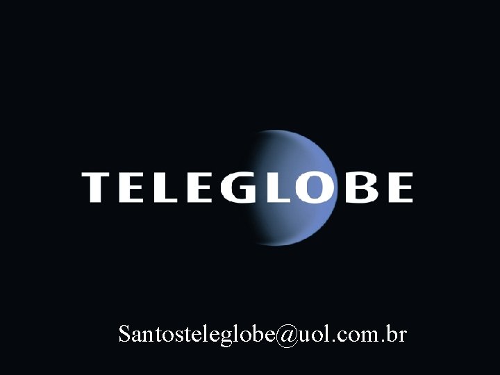 Historico Novidades Globe. System Backbones Acessos Planos Brasil Santosteleglobe@uol. com. br previous next 