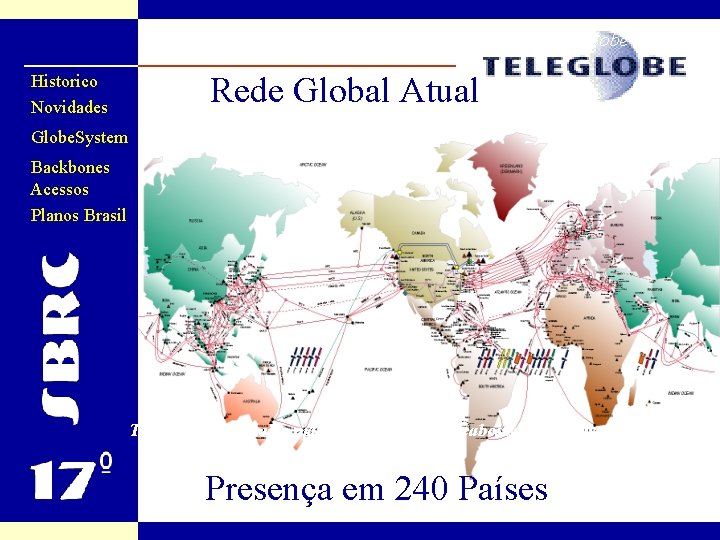 Alcance Global Teleglobe Rede Global Atual Historico Novidades Globe. System Backbones Acessos Planos Brasil