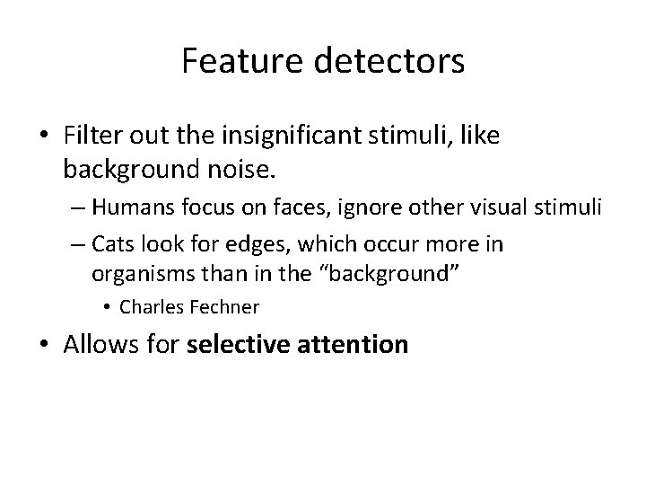 Feature detectors • Filter out the insignificant stimuli, like background noise. – Humans focus