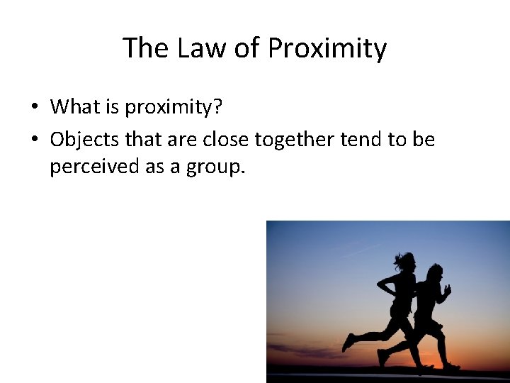 The Law of Proximity • What is proximity? • Objects that are close together