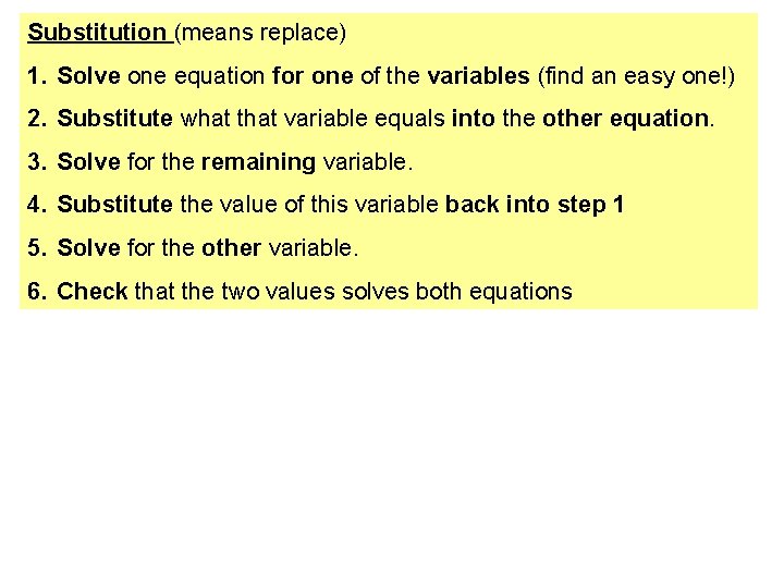 Substitution (means replace) 1. Solve one equation for one of the variables (find an