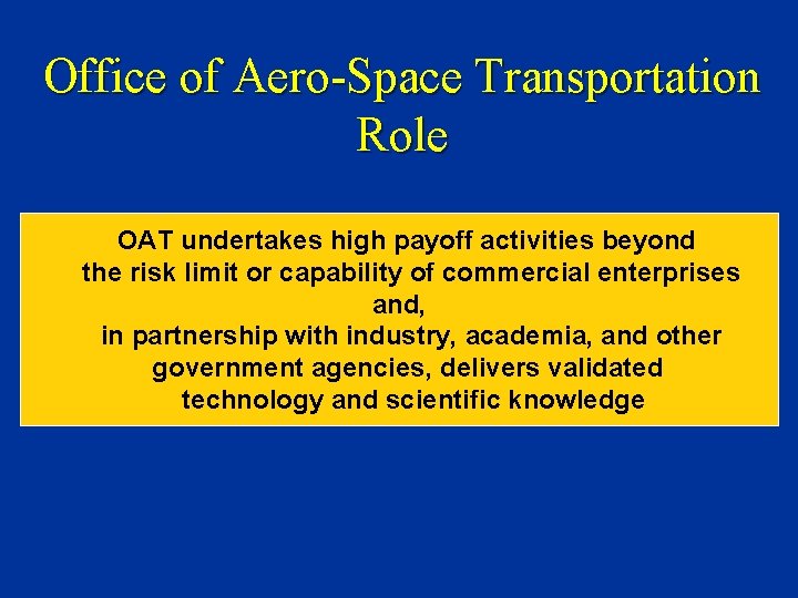 Office of Aero-Space Transportation Role OAT undertakes high payoff activities beyond the risk limit