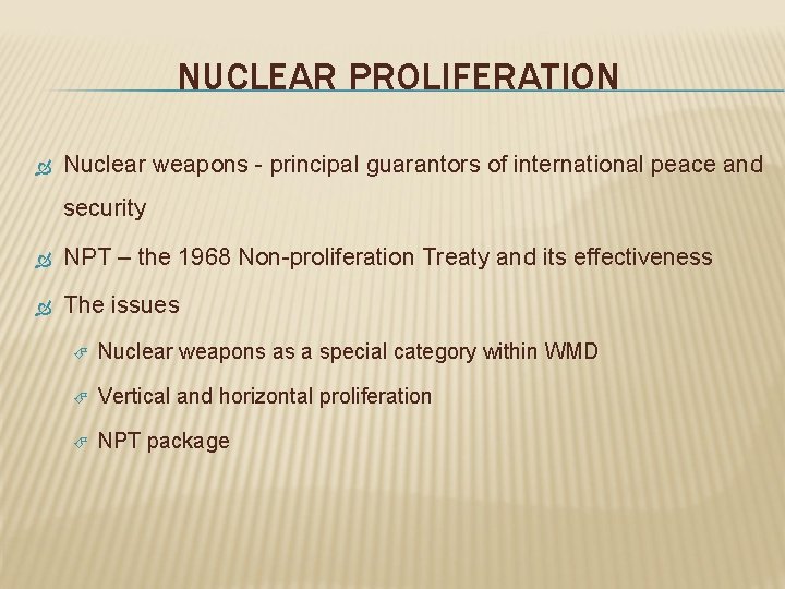 NUCLEAR PROLIFERATION Nuclear weapons - principal guarantors of international peace and security NPT –