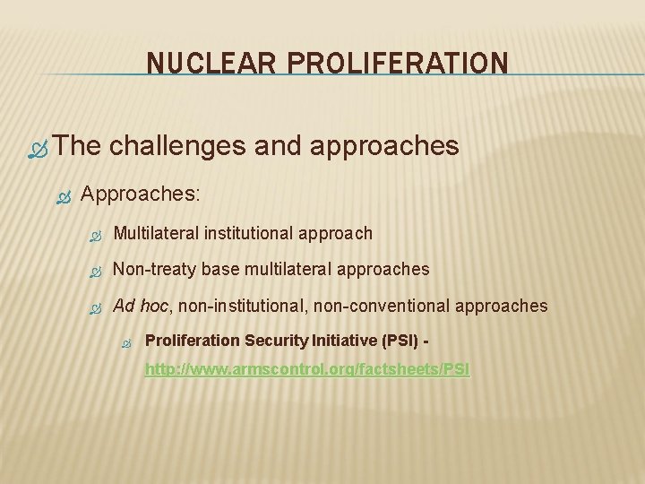 NUCLEAR PROLIFERATION The challenges and approaches Approaches: Multilateral institutional approach Non-treaty base multilateral approaches