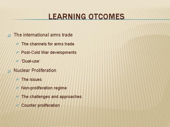 LEARNING OTCOMES The international arms trade The channels for arms trade Post-Cold War developments