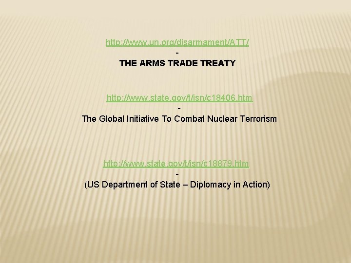http: //www. un. org/disarmament/ATT/ THE ARMS TRADE TREATY http: //www. state. gov/t/isn/c 18406. htm