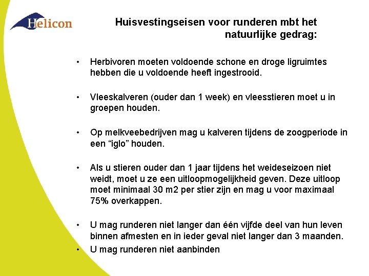 Huisvestingseisen voor runderen mbt het natuurlijke gedrag: • Herbivoren moeten voldoende schone en droge