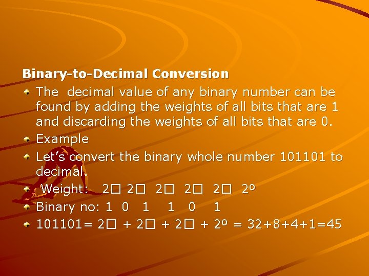 Binary-to-Decimal Conversion The decimal value of any binary number can be found by adding