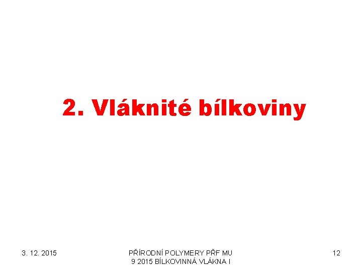 2. Vláknité bílkoviny 3. 12. 2015 PŘÍRODNÍ POLYMERY PŘF MU 9 2015 BÍLKOVINNÁ VLÁKNA