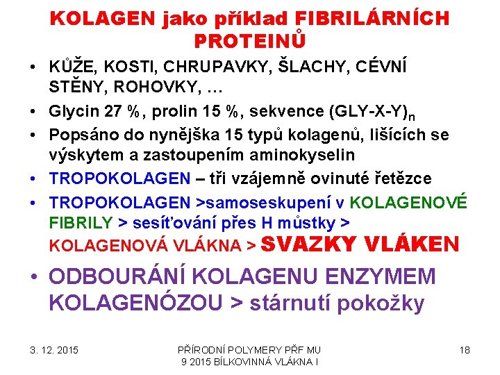 KOLAGEN jako příklad FIBRILÁRNÍCH PROTEINŮ • KŮŽE, KOSTI, CHRUPAVKY, ŠLACHY, CÉVNÍ STĚNY, ROHOVKY, …