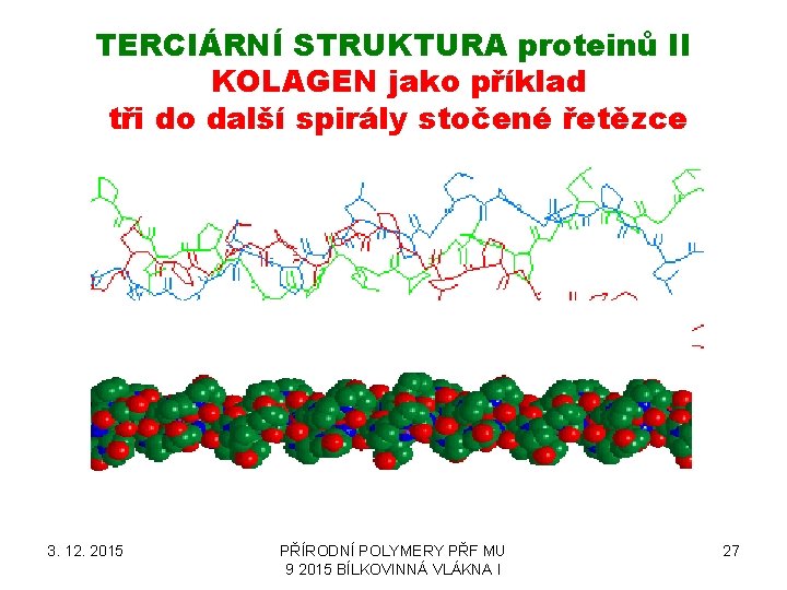 TERCIÁRNÍ STRUKTURA proteinů II KOLAGEN jako příklad tři do další spirály stočené řetězce 3.