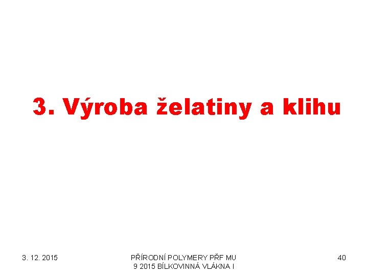 3. Výroba želatiny a klihu 3. 12. 2015 PŘÍRODNÍ POLYMERY PŘF MU 9 2015