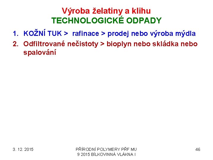 Výroba želatiny a klihu TECHNOLOGICKÉ ODPADY 1. KOŽNÍ TUK > rafinace > prodej nebo