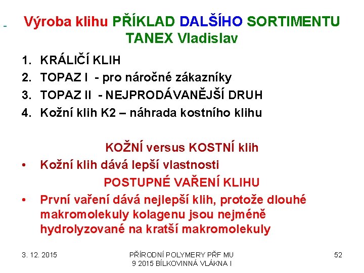 Výroba klihu PŘÍKLAD DALŠÍHO SORTIMENTU TANEX Vladislav 1. 2. 3. 4. • • KRÁLIČÍ