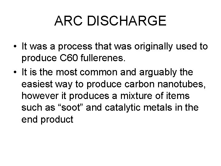 ARC DISCHARGE • It was a process that was originally used to produce C