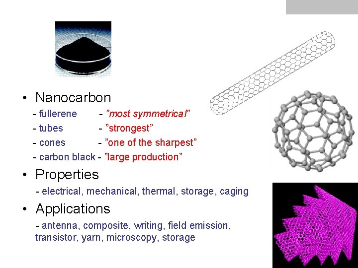  • Nanocarbon - fullerene - ”most symmetrical” - tubes - ”strongest” - cones