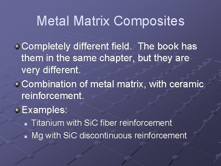 Metal Matrix Composites Completely different field. The book has them in the same chapter,