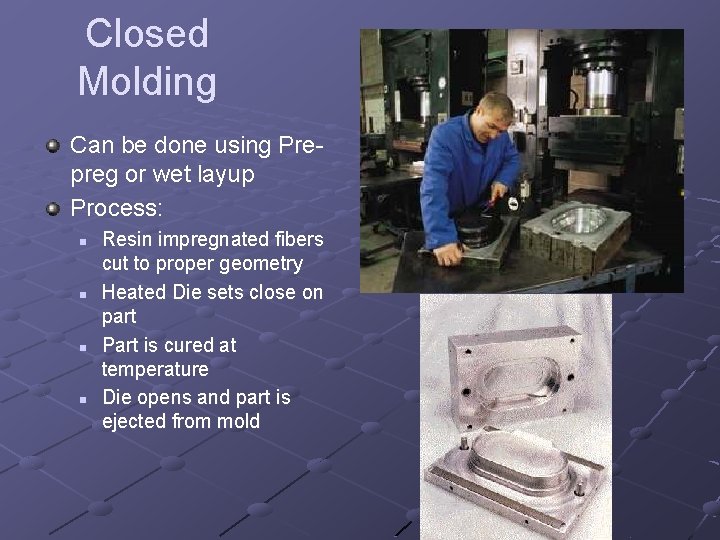 Closed Molding Can be done using Prepreg or wet layup Process: n n Resin